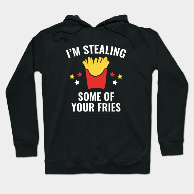 Some Of Your Fries